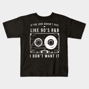 If The Love Doesn'T Feel Like 90'S Rb I Don'T Want It Kids T-Shirt